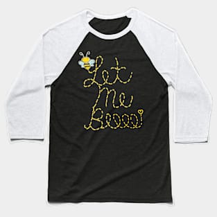 Save Our Bees Quote Gift Let Me Beeee Multi Message Anti Bullying Baseball T-Shirt